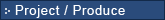 Project / Produce